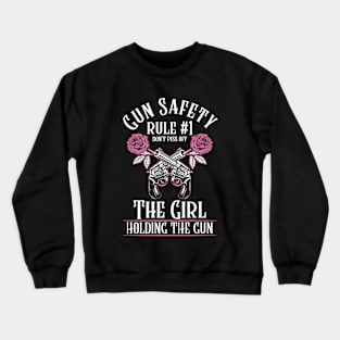 Gun Safety Rule 1 Don't Piss Off The Girl Holding The Gun Crewneck Sweatshirt